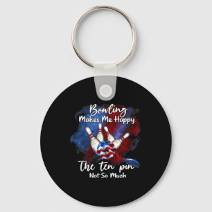 Bowling Makes Me Happy The Ten Pin Not So Much 1 Key Ring