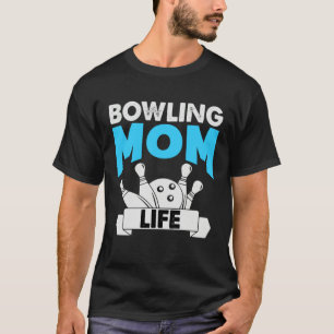 Bowling Mom Life Motheru2019s Day T-Shirt