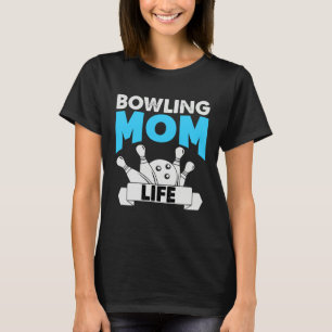 Bowling Mom Life Motheru2019s Day T-Shirt