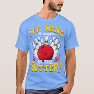 Bowling My Mind Is Always In The Gutter T-Shirt