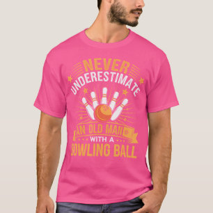 Bowling Never Underestimate An Old Man With A Bowl T-Shirt