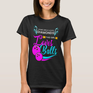 Bowling Or Some Girls Loves Diamonds This Girl Lov T-Shirt