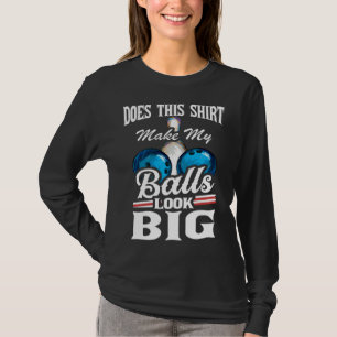 Bowling Outfit This Make My Balls Look Big 1 T-Shirt