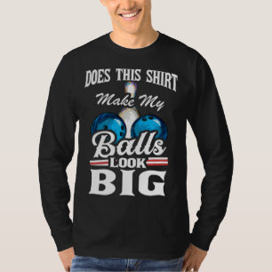 Bowling Outfit This Make My Balls Look Big 1 T-Shirt