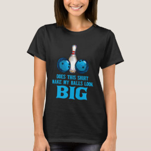 Bowling Outfit This  Make My Balls Look Big T-Shirt