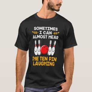 Bowling Pins Pun Ten Pin Laughing Bowling T-Shirt