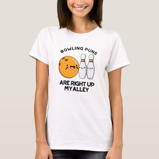 Bowling Puns Are Right Up My Alley Funny Sports Pu T-Shirt (Front)