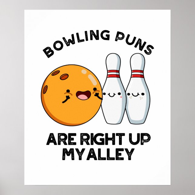 Bowling Puns Are Right Up My Alley Sports Pun Poster (Front)