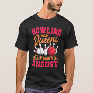Bowling Queens Are Born In August Birthday Celebra T-Shirt