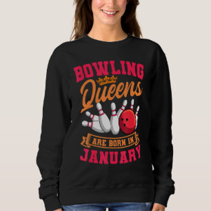 Bowling Queens Are Born In January Birthday Celebr Sweatshirt