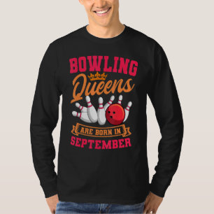 Bowling Queens Are Born In September Birthday Cele T-Shirt