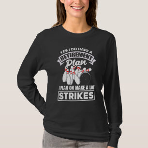 Bowling Retirement Plan Bowler Bowl T-Shirt