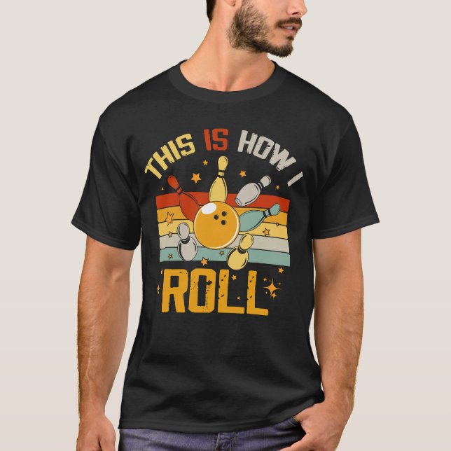 Bowling Retro Funny Bowler This Is How I Roll T-Shirt (Front)