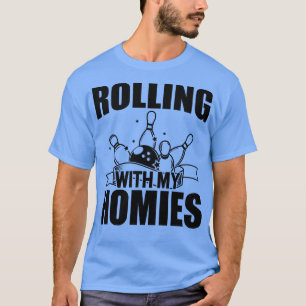 Bowling Rolling with my homies T-Shirt