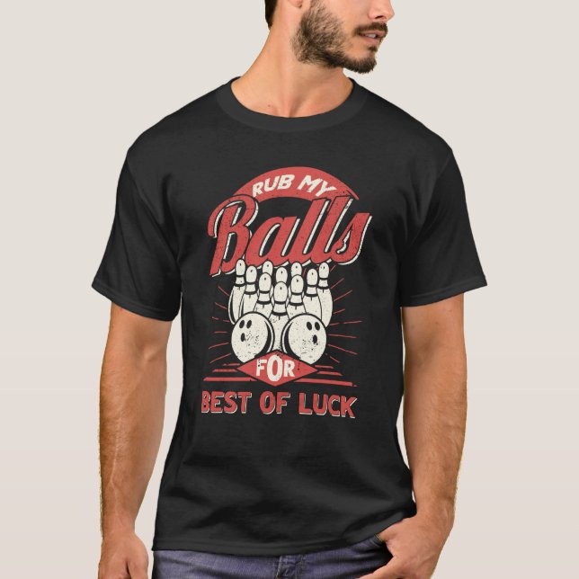 Bowling Rub My Balls for Best of Luck Bowler Men B T-Shirt (Front)