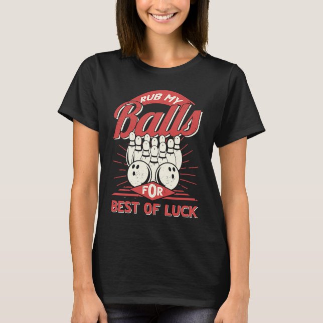 Bowling Rub My Balls for Best of Luck Bowler Men B T-Shirt (Front)