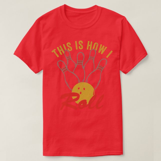 Bowling s for Men Funny Bowling Team How I Roll T-Shirt (Design Front)