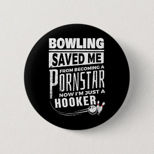 Bowling Saved Me From Becoming Pourn Star Funny Me 6 Cm Round Badge