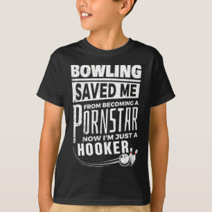 Bowling Saved Me From Becoming Pourn Star Funny Me T-Shirt