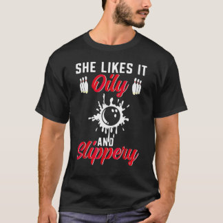 Bowling She Likes It Oily And Slipper Bowler T-Shirt