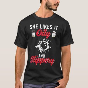 Bowling She Likes It Oily And Slipper Bowler T-Shirt