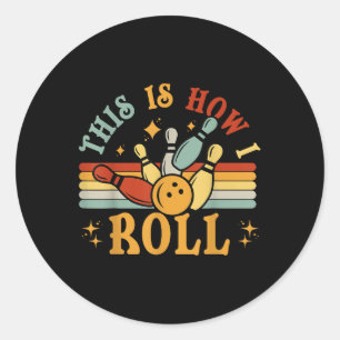 Bowling-shirt This Is How I Roll Men Women Funny B Classic Round Sticker