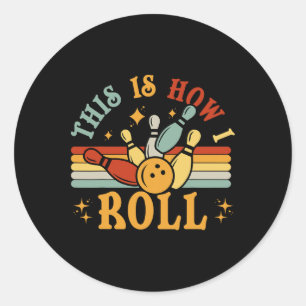 Bowling-shirt This Is How I Roll Men Women Funny B Classic Round Sticker