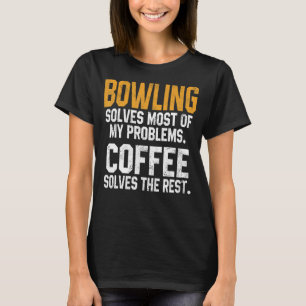 Bowling Solves My Problems Coffee Bowler Dad Bow T-Shirt