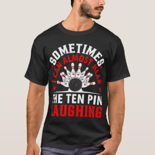 Bowling - Sometimes I Can Almost Hear The Ten Pin T-Shirt