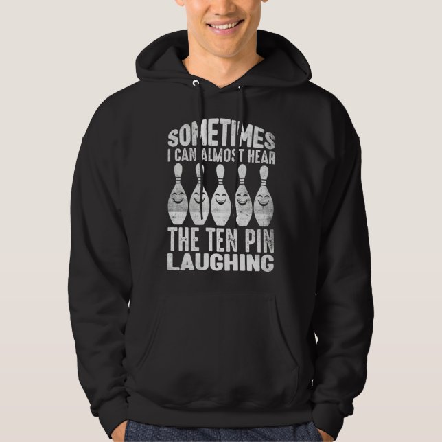 Bowling Sometimes I hear The Pin Laughing Men Wome Hoodie (Front)