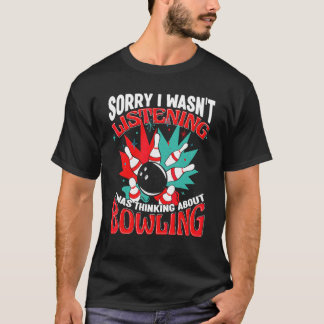 Bowling Sorry I Wasn' Listening Bowler Bowling All T-Shirt