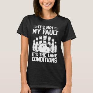 Bowling Sports  It's not my Fault It's the Lane Co T-Shirt