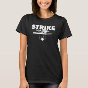 Bowling Strike Loading Please Wait Bowler Bowling T-Shirt