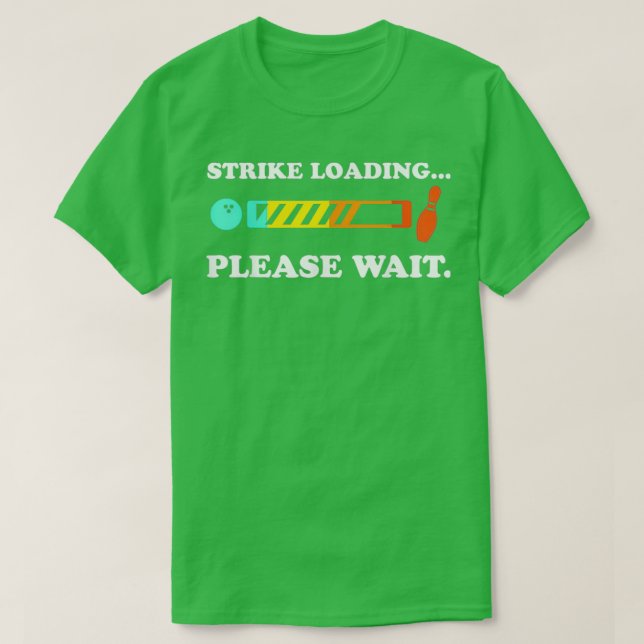 Bowling Strike Loading Please Wait T T-Shirt (Design Front)