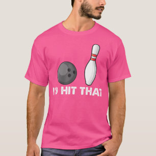 Bowling Team Funny Quote I'D Hit That T-Shirt