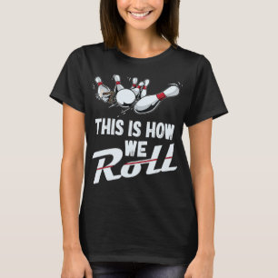 Bowling Team  This Is How We Roll Men Women Kids T-Shirt