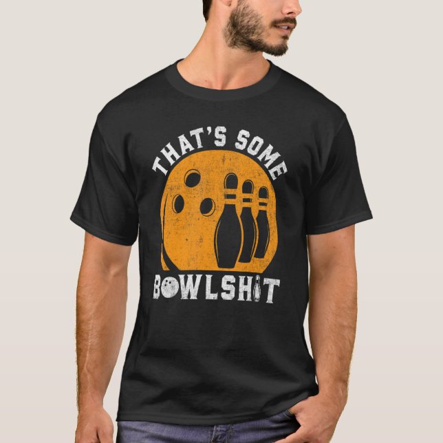 Bowling That Is Some Bowlshit Retro Bowler T-Shirt (Front)
