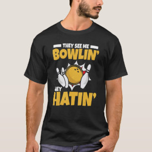 Bowling They See Me Bowlin' They Hatin'   Blower T-Shirt