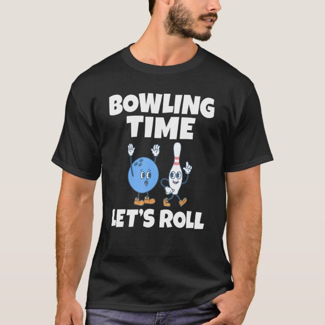 Bowling Time Lets Roll Bowling Team Bowler T-Shirt (Front)