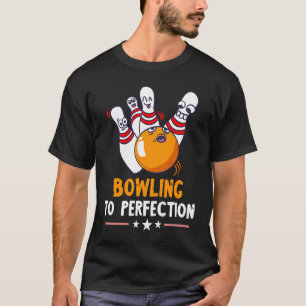 Bowling To Perfection Funny Bowling Bowler Strike T-Shirt