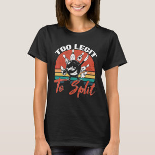 Bowling Too Legit To Split Bowler Bowling Alley Bo T-Shirt