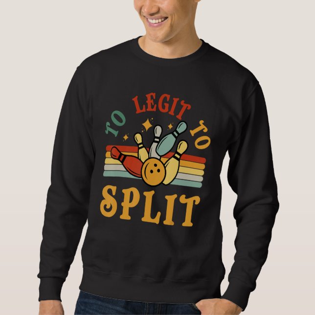 Bowling Too Legit To Split Men Women Bowler  Retro Sweatshirt (Front)