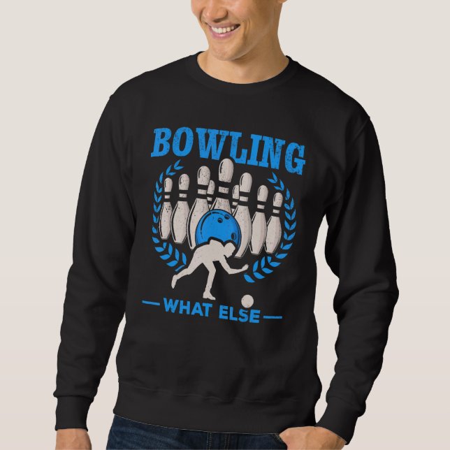 Bowling What Else Bowling Skittles Bowling Bowler Sweatshirt (Front)
