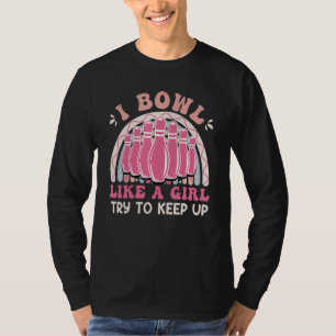 Bowling  Women I Bowl like a Girl Try Keep up T-Shirt