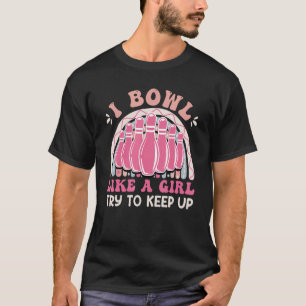 Bowling Women I Bowl like a Girl Try Keep up T-Shirt