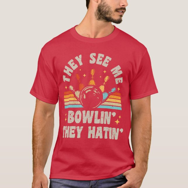 Bowlinghey See Me Bowlinhey Hatin Bowleream Funny  T-Shirt (Front)