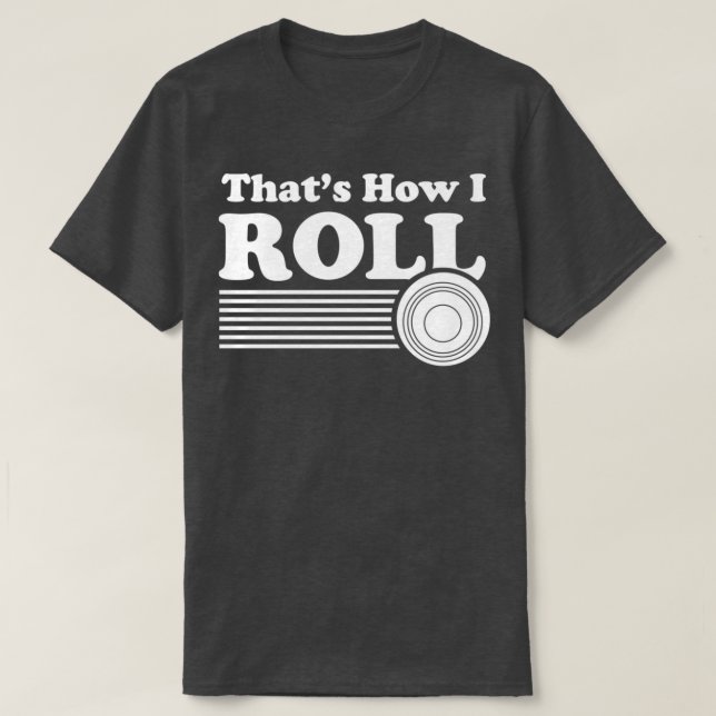 Bowls Funny Lawn Bowling For Men And Women Thatx27 T-Shirt (Design Front)