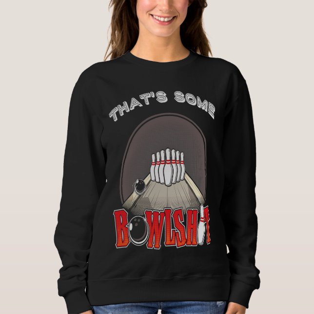 Bowlshit  Bowling Ten 10 Pin Hilarious Unique Retr Sweatshirt (Front)