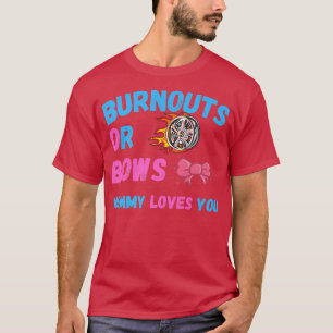 Bows Or Burnouts Mum Loves You Gender Reveal Baby  T-Shirt