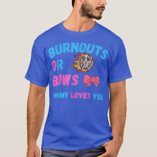 Bows Or Burnouts Mum Loves You Gender Reveal Baby  T-Shirt